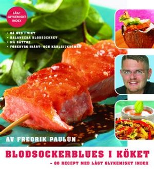 Blodsockerblues i köket : 80 recept med lågt glykemiskt index; Fredrik Paulún; 2004