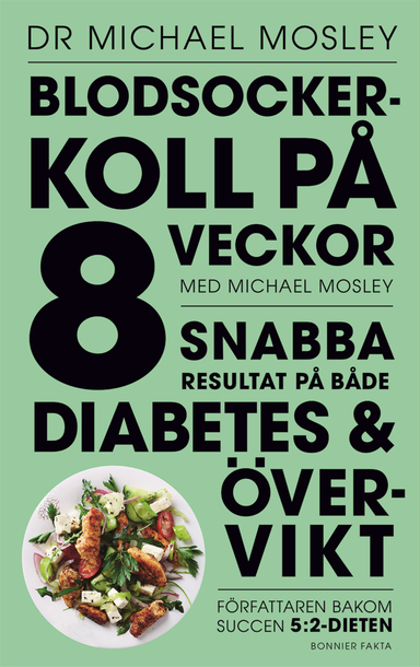 Blodsockerkoll på 8 veckor med Michael Mosley : snabba resultat på både diabetes och övervikt; Michael Mosley; 2017