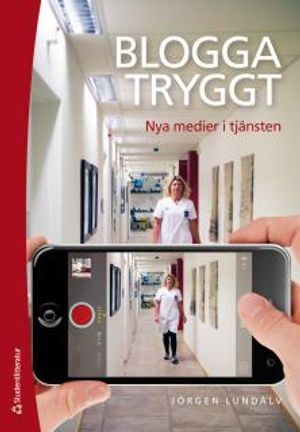 Blogga tryggt - Nya medier i tjänsten; Jörgen Lundälv; 2015