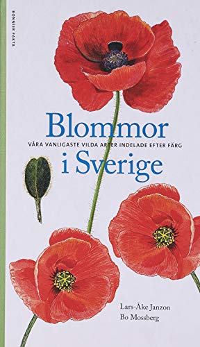 Blommor i Sverige : våra vanligaste vilda arter indelade efter färg; Lars-Åke Janzon, Bo Mossberg; 2009