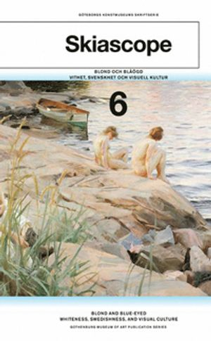 Blond och blåögd : vithet, svenskhet och visuell kultur / Blond and blue-eyed : whiteness, Swedishness, and visual culture; Jeff Werner, Tomas Björk; 2014