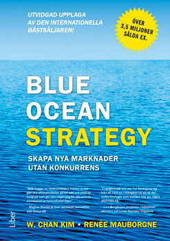 Blue ocean strategy : skapa nya marknader utan konkurrens; Kim W.Chan, Renée Mauborgne; 2015