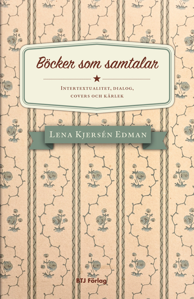 Böcker som samtalar : intertextualitet, dialog, covers och kärlek; Lena Kjersén Edman; 2011