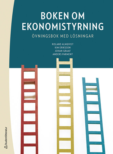 Boken om ekonomistyrning : övningsbok med lösningar; Roland Almqvist, Kim Eriksson, Johan Graaf, Anders Parment; 2022