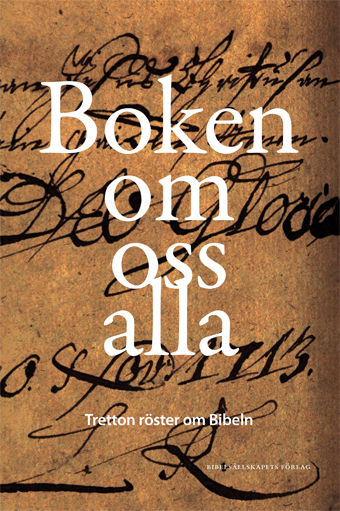 Boken om oss alla : tretton röster om Bibeln; Erik Aurelius, Mikael Winninge; 2015