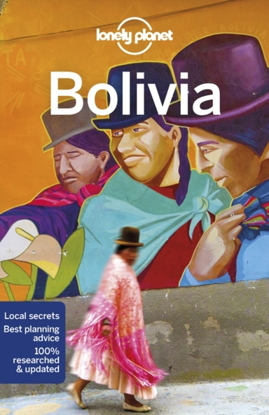 Bolivia LP; Lonely Planet, Isabel Albiston, Michael Grosberg, Mark Johanson; 2019