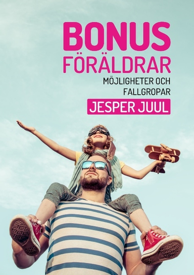 Bonusföräldrar : möjligheter och fallgropar; Jesper Juul; 2019