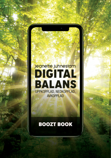 BooztBook. Digital balans : uppkopplad, nedkopplad, avkopplad; Jeanette Juhnestam; 2023