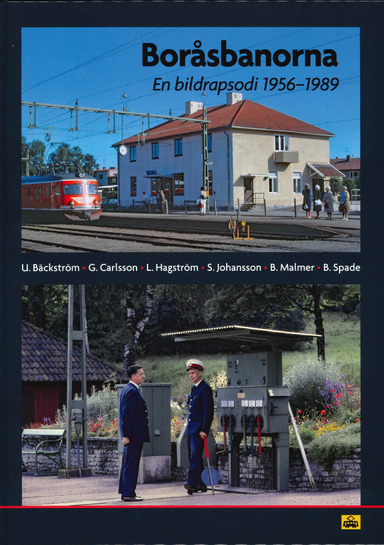 Boråsbanorna : en bildrapsodi 1956-1989; Ulf Bäckström, Gösta Carlsson, Lars Hagström, Stig Johansson, Björn Malmer, Bengt Spade; 2024