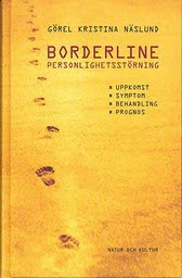 Borderline personlighetsstörning : Uppkomst, symtom, behandling och prognos; Görel Kristina Näslund; 1998