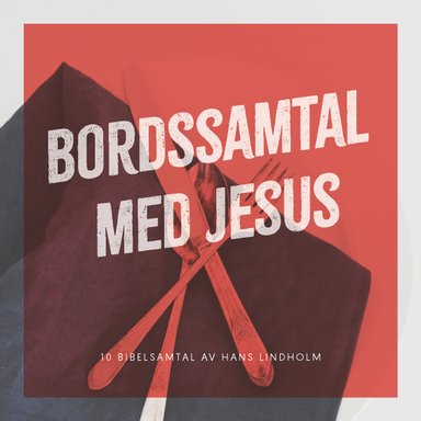 Bordssamtal med Jesus : 10 bibelsamtal; Hans Lindholm; 2023