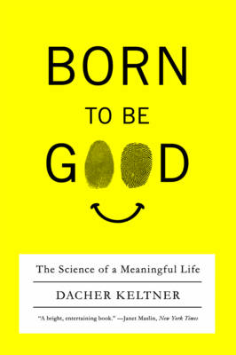 Born to Be Good; Dacher Keltner; 2010