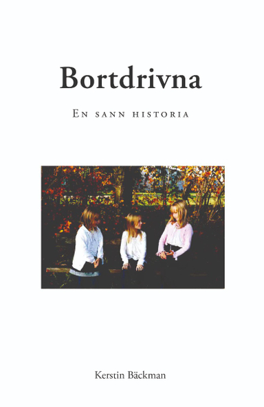 Bortdrivna : en sann historia; Kerstin Bäckman; 2020