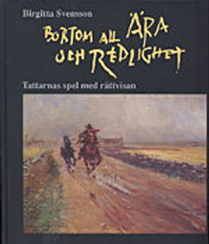 Bortom all ära och redlighet : tattarnas spel med rättvisan; Birgitta Svensson; 1993