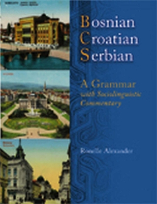 Bosnian, Croatian, Serbian, a grammar : with sociolinguistic commentary; Ronelle Alexander; 2006