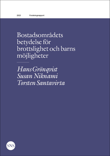 Bostadsområdets betydelse för brottslighet och barns möjligheter; Hans Grönqvist, Susan Niknami, Torsten Santavirta; 2023