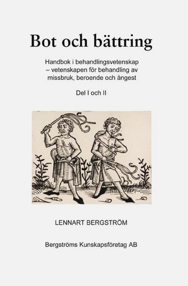 Bot och bättring : handbok i behandlingsvetenskap - vetenskapen för behandling av missbruk, beroende och ångest. Del 1 och 2; Lennart Bergström; 2016