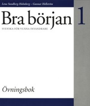 Bra början : svenska för vuxna invandrare. 1, Övningsbok; Lena Sundberg-Holmberg, Gunnar Hellström; 2000