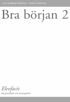 Bra början : svenska för vuxna invandrare. 2, Grundbok och övningsbok. Elevfacit; Lena Sundberg-Holmberg, Annika Lönneborg; 2001