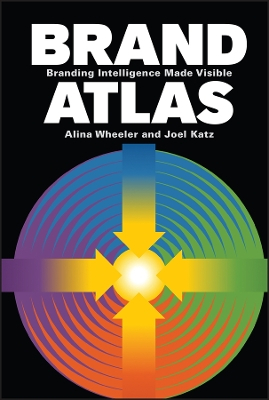 Brand Atlas: Branding Intelligence Made Visible; Alina Wheeler; 2011