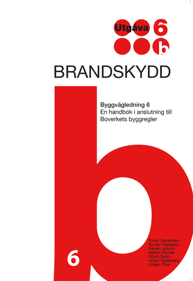 Brandskydd. Byggvägledning 6. Utg 6; Torkel Danielsson, Tomas Fagergren, Daniel Larsson, Martin Olander, Gösta Sedin, Urban Söderberg, Jörgen Thor; 2015