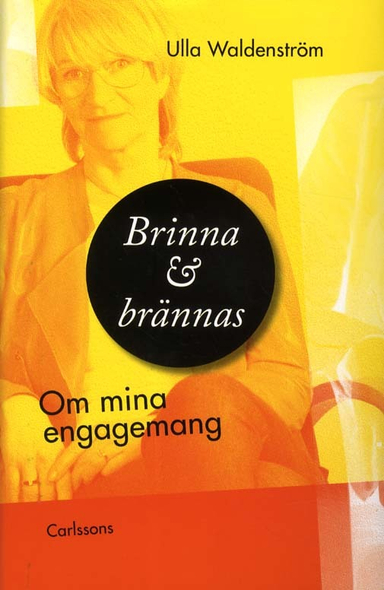 Brinna och brännas : om mina engagemang; Ulla Waldenström; 2011