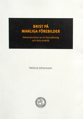 Brist på manliga förebilder: dekonstruktion av en föreställning och dess praktikSkriftserien; Helena Johansson; 2006