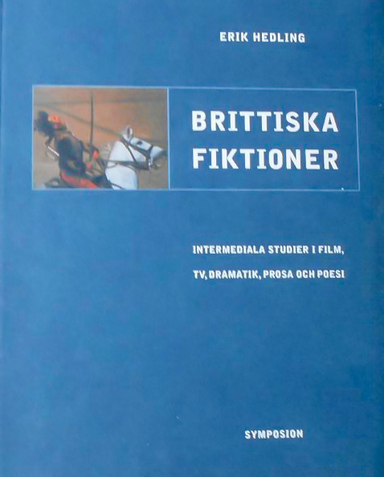 Brittiska fiktioner : intermediala studier i film, TV, dramatik, prosa och; Erik Hedling; 2001