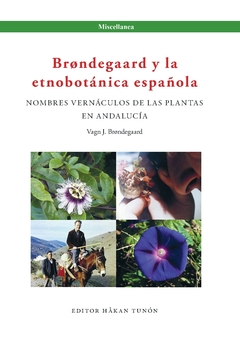 Brøndegaard y la etnobotánica española : nombres vernáculos de las plantas y Andalucía; Vagn J Brøndegaard; 2016