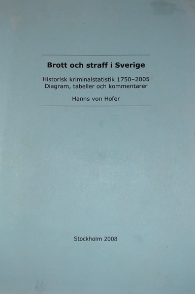 Brott och straff i Sverige: historisk kriminalstatistik 1750-2010 : diagram, tabeller och kommentarerRapport: Kriminologiska Institutionen; Hanns von Hofer; 2011