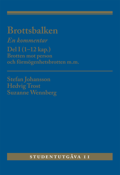 Brottsbalken : en kommentar. Del 1, (1-12 kap.) - brotten mot person och förmögenhetsbrotten m.m.; Suzanne Wennberg, Hedvig Trost, Stefan Johansson, Stefan Johansson; 2023