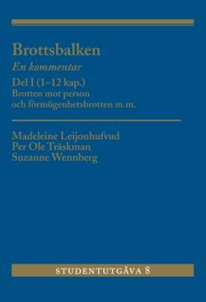 Brottsbalken : en kommentar. Del 1, (1-12 kap.) - brotten mot person och förmögenhetsbrotten m.m.; Madeleine Leijonhufvud, Per Ole Träskman, Suzanne Wennberg; 2017