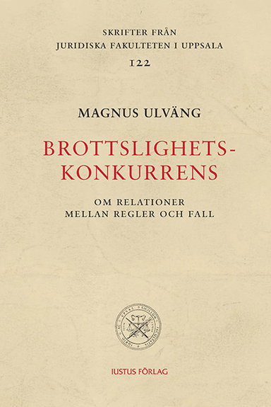 Brottslighetskonkurrens : om relationer mellan regler och fall; Magnus Ulväng; 2013