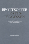 Brottsoffer i rättsprocessen - Om ideala brottsoffer och goda myndigheter; Magnus Lindgren; 2004