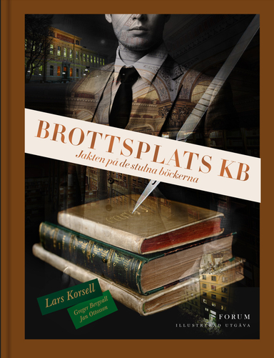 Brottsplats KB : jakten på de stulna böckerna (illustrerad utgåva); Lars Korsell, Greger Bergvall, Jan Ottosson; 2023