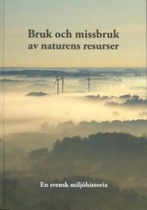 Bruk och missbruk av naturens resurser - En svensk miljöhistoria; Claes Bernes, Lars J. Lundgren; 2009