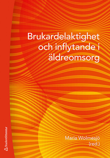 Brukardelaktighet och inflytande i äldreomsorg; Maria Wolmesjö, Maria Bennich, Marie Ernsth Bravell, Agneta Kullén Engström, Ann-Christine Larsson, Annsofie Mahrs Träff, Carola Walfridson; 2019