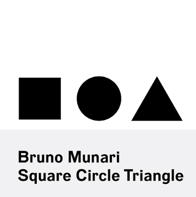 Bruno Munari: Square, Circle, Triangle; Bruno Munari; 2015