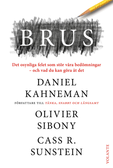 Brus : det osynliga felet som stör våra bedömningar - och vad du kan göra åt det; Daniel Kahneman, Cass R. Sunstein, Olivier Sibony; 2021