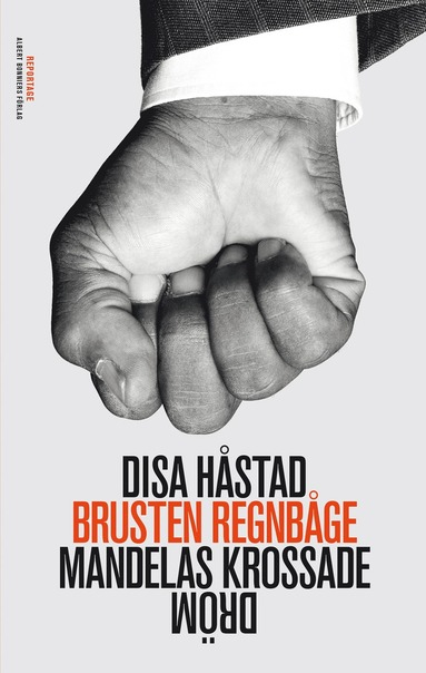 Brusten regnbåge  : Mandelas krossade dröm; Disa Håstad; 2014