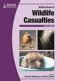 BSAVA Manual of Wildlife Casualties; Elizabeth Mullineaux, Emma Keeble; 2017