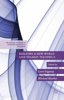 Building a New World; Luce Irigaray, Michael Marder; 2015