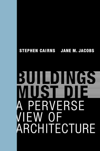 Buildings Must Die; Stephen Cairns, Jane M Jacobs; 2017