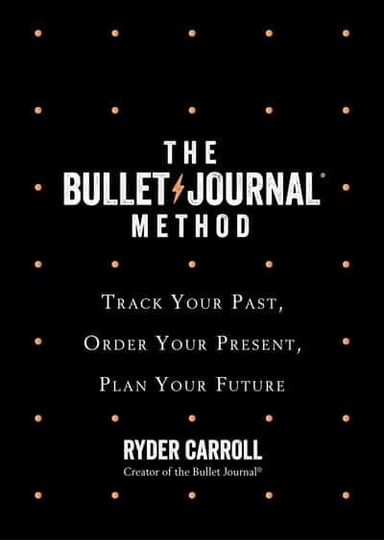 Bullet Journal Method - Track Your Past, Order Your Present, Plan Your Futu; Ryder Carroll; 2021