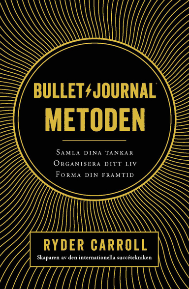 Bullet journal-metoden : samla dina tankar, organisera ditt liv, forma din framtid; Ryder Carroll; 2018