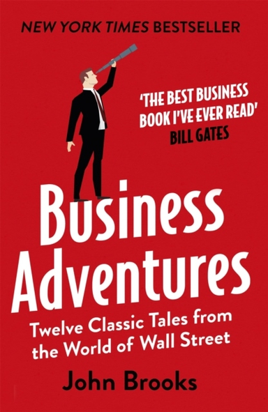 Business Adventures - twelve classic tales from the world of wall street; John Brooks; 2015