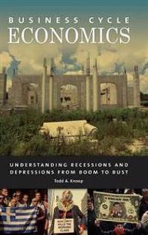 Business Cycle Economics; Todd A Knoop; 2015