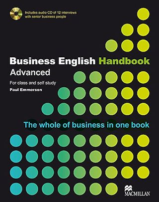 Business English handbook : advanced ; the whole of business in one book ; [B2, C1 : for class and self study]The Macmillan business grammar and vocabulary series; Paul Emmerson; 2007