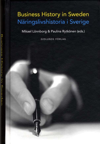 Business History in Sweden = Näringslivshistoria i Sverige; Paulina Rytkönen, Ann-Kristin Bergquist, Carl Magnus Bjuggren, Eva Blomberg, Marcus Box, Oskar Broberg, Karl Gratzer, Ylva Hasselberg, Peter Hedberg, Dan Johansson, Sverker Jonsson, Birgit Karlsson, Tom Kärrlander, Mats Larsson, Tommy Larsson Segerlind, Agneta Lilja, Mikael Lönnborg, Therese Nordlund Edvinsson, Jan Öhrming, Mikael Olsson, Frida Östman, Tom Petersson, Paulina Rytkönen, Peter Sandberg, Fredrik Sandgren, Hans Sjögren, Jari Ström, Sven-Erik Svärd, Kersti Ullenhag, Martin Wottle, Per Wramner; 2011