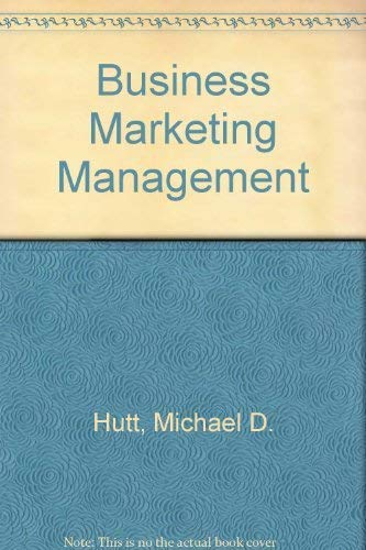 Business marketing management : a strategic view of industrial and organizational markets; Michael D Hutt; 1989